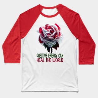 Positive Energy Can Heal The World, Positive Energy Baseball T-Shirt